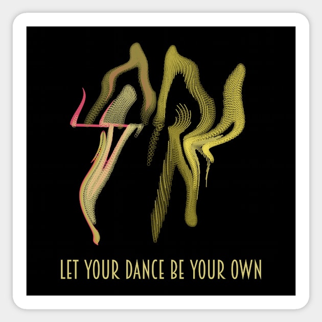 Let Your Dance Be Your Own Sticker by donovanh